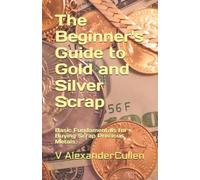 V Alexander Cullen The Beginner's Guide to Gold and Silver Scrap (Tascabile)