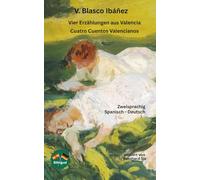 V. Blasco Ibáñez - Vier Erzählungen aus Valencia - Cuatro Cuentos Valencianos: Zweisprachig Spanisch -Deutsch
