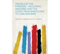 V C Scott 1869- Travels in the Pyrenees, Including Andorra and the C (Tascabile)
