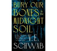 V E Schwab – Bury Our Bones in the Midnight Soil – Copertina rigida