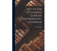 V H Hagopian Key to the Ottoman-Turkish Conversation-grammar (Copertina rigida)