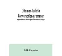 V H Hagopian Ottoman-Turkish conversation-grammar; a practical metho (Tascabile)