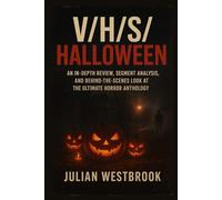 V/H/S/ Halloween: An In-Depth Review, Segment Analysis, and Behind-the-Scenes Look at the Ultimate Horror Anthology