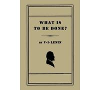 V I Lenin What Is to Be Done? [Burning Questions of Our Movement] (Tascabile)