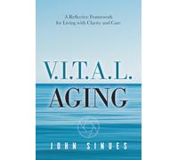 V.I.T.A.L. Aging: A Reflective Framework for Living with Clarity and Care