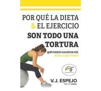 Por Qué La Dieta & El Ejercicio Son Todo Una Tortura: Qué Puedes Hacer En Vez