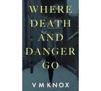 V M Knox Where Death and Danger Go (Tascabile)