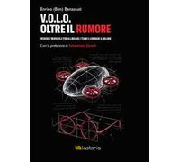 V.O.L.O. Oltre il rumore. Vedere l’invisibile per allineare i team e liberare il valore
