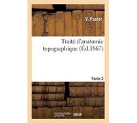 V Paulet Jules-Adrien-Charles-Mar Traité d'Anatomie Topographique. (Tascabile)