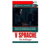 V Sprache für Anfänger: Wie man mit V programmiert - für schnelle, einfache und wartungsfreundliche Software
