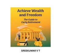 V T Sreekumar Achieve Wealth and Freedom (Tascabile)