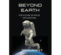 Beyond Earth: The Future of Space Exploration