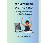 V T Sreekumar From Zero to Digital Hero (Tascabile)