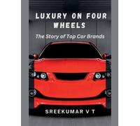 V T Sreekumar Luxury on Four Wheels: The Story of Top Car Brands (Tascabile)