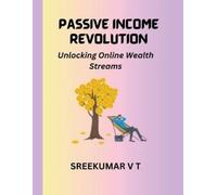 V T Sreekumar Passive Income Revolution: Unlocking Online Wealth Str (Tascabile)