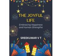 V T Sreekumar The Joyful Life: Embracing Happiness and Human Strengt (Tascabile)