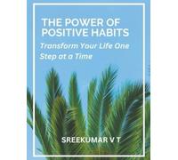 V T Sreekumar The Power of Positive Habits: Transform Your Life One (Tascabile)