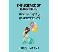 V T Sreekumar The Science of Happiness: Discovering Joy in Everyday (Tascabile)