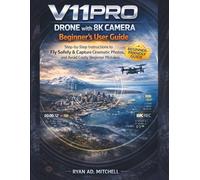 V11PRO DRONE with 8K CAMERA Beginner’s User Guide: Step-by-Step Instructions to Fly Safely, Capture Cinematic Aerial Photos & Videos, and Avoid Costly Beginner Mistakes
