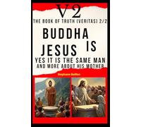 V2 The book of truth (Veritas) 2/2 Buddha is Jesus: Yes, it's the same man and more about his mother
