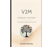 V2M - VERSION 2 MASTERY: The Operating System For Life
