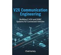 V2X Communication Engineering: Building C-V2X and DSRC Systems for Connected Vehicles