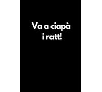 Va a ciapà i ratt!: Taccuino per appunti. Quaderno divertente per un collega, amico o amica.