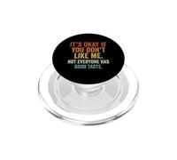 Va bene se non ti piaccio. Non tutti hanno buon gusto PopSockets PopGrip per MagSafe