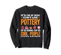 Va Bene se Non Ti Piace la Ceramica Cool People Hobby Felpa