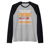 Va Bene se Non Ti Piace la Ceramica Cool People Hobby Maglia con Maniche Raglan