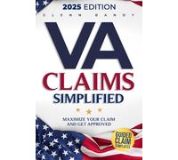 VA Claims Simplified: A Veteran’s Manual for Securing Benefits - Navigate the System, Understand the Rules, Maximize Your Claim and Get Approved