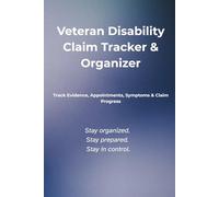 VA Disability Claim Tracker: Veteran Claim Organizer & Log Book for Evidence, Appointments, Symptoms & Claim Progress: Track Evidence, C&P Exams, Symptoms, Appointments & VA Claim Status