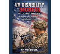 VA Disability Secrets Most Veterans Don't Know: The Insider Playbook for Increasing Your Rating, Winning Secondary Claims, and Maximizing Your VA Benefits