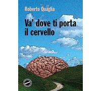 Va’ dove ti porta il cervello