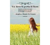 Va' dove ti porta il fiore. Quando una fiaba è una storia quando una storia è una fiaba. La meraviglia di un'adozione