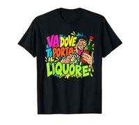 Va Dove Ti Porta Il Liquore Aperitivo Alcol Sarcasmo Maglietta