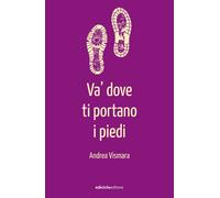 Va' dove ti portano i piedi - Vismara Andrea