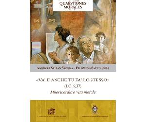 «Va' e anche tu fa' lo stesso» (Lc 19,37). Misericordia e vita morale