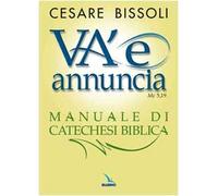 «Va' e annuncia» (Mc5,19) Manuale di catechesi biblica