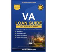 VA Loan Guide 2026, The Property Playbook Series: Step by Step from Eligibility to Closing, with Funding Fees, Loan Limits, and Real Numbers for 2026 Veterans