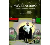 VA', PENSIERO: L'Unita D'Italia e Una Commedia