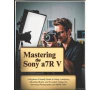 Vaale Feen Mastering the Sony a7R V (Tascabile)