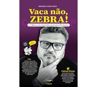 Vaca não, ZEBRA! O foco que todo empreendedor e empresário não deve ter: Como aprender com o fracasso o foco mais assertivo