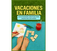 Vacaciones en Familia: 66 Actividades creativas para disfrutar con niños
