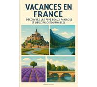 Vacances en France : Découvrez les Plus Beaux Paysages et Lieux Incontournables