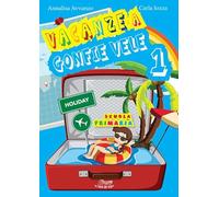 Vacanze a gonfie vele. Per la Scuola elementare (Vol. 1)