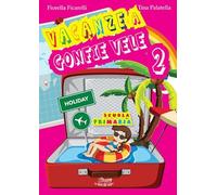 Vacanze a gonfie vele. Per la Scuola elementare (Vol. 2)