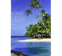 Vacanze da sogno. Giro del mondo in 80 luoghi meravigliosi. Ediz. illustrata