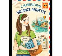 VACANZE DEI SOGNI: La guida completa per ragazze che non vogliono lasciare nulla al caso