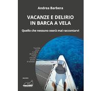 Vacanze e delirio in barca a vela. Quello che nessuno oserà mai raccontarvi